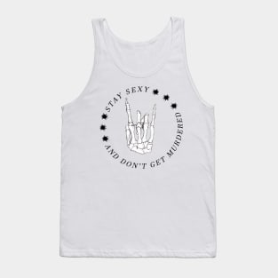 Stay Sexy and Don't get murdered - My Favorite Murder Tank Top